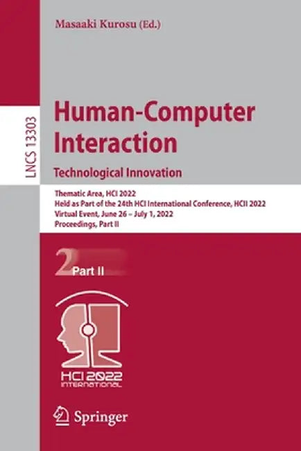 Human-Computer Interaction. Technological Innovation: Thematic Area, Hci 2022, Held as Part of the 24th Hci International Conference, Hcii 2022, Virtu by Masaaki Kurosu