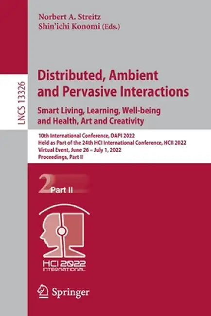 Distributed, Ambient and Pervasive Interactions. Smart Living, Learning, Well-Being and Health, Art and Creativity: 10th International Conference, Dap by Norbert A. Streitz