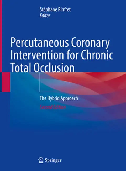 Percutaneous Coronary Intervention for Chronic Total Occlusion: The Hybrid Approach by Stéphane Rinfret