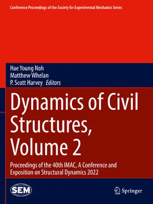 Dynamics of Civil Structures, Volume 2: Proceedings of the 40th Imac, a Conference and Exposition on Structural Dynamics 2022 by Hae Young Noh