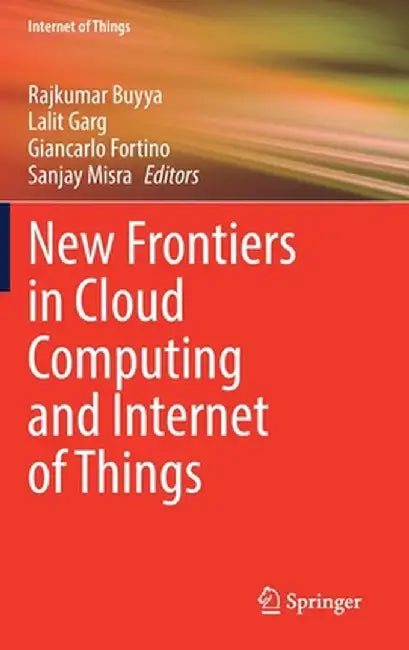 New Frontiers in Cloud Computing and Internet of Things by Rajkumar Buyya