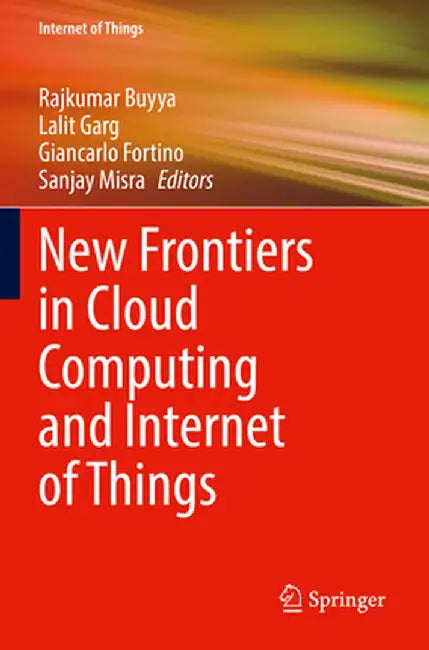 New Frontiers in Cloud Computing and Internet of Things by Rajkumar Buyya