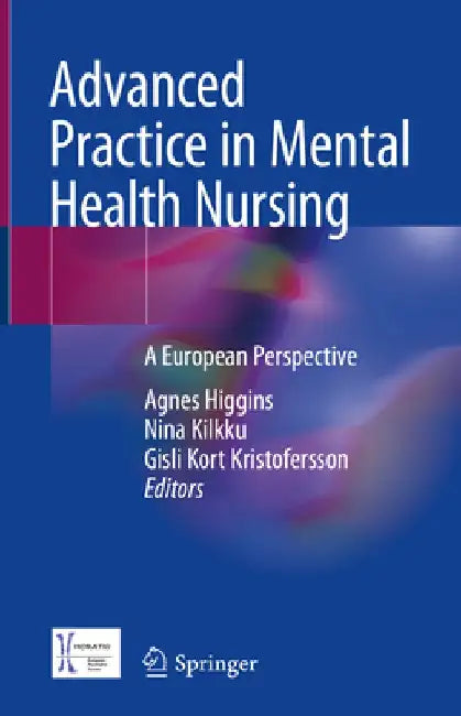 Advanced Practice in Mental Health Nursing: A European Perspective by Agnes Higgins