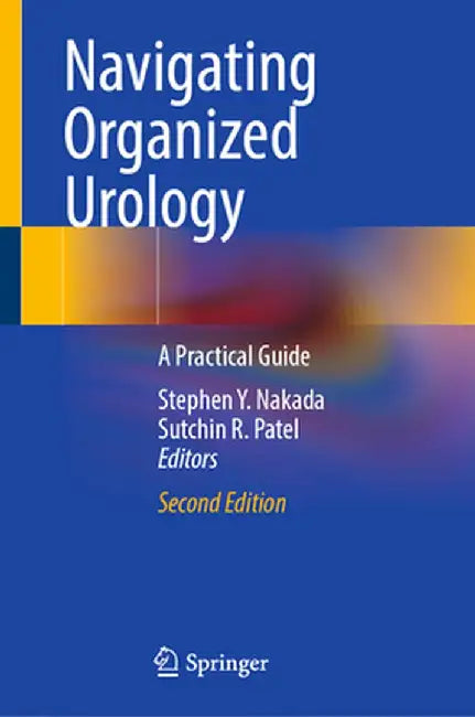 Navigating Organized Urology: A Practical Guide by Stephen Y. Nakada