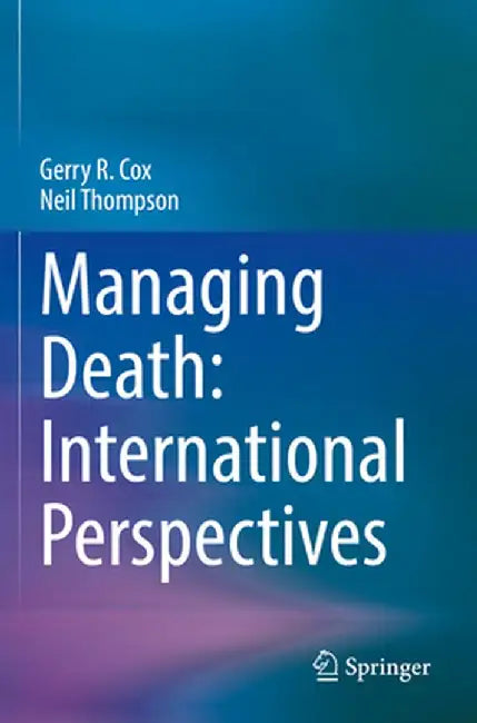 Managing Death: International Perspectives by Gerry R. Cox