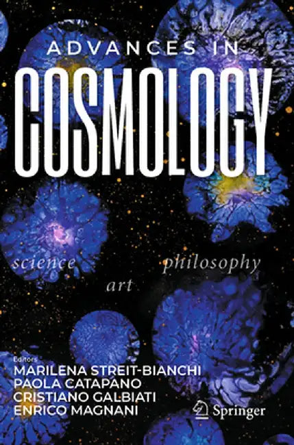Advances in Cosmology: Science - Art - Philosophy by Marilena Streit-Bianchi
