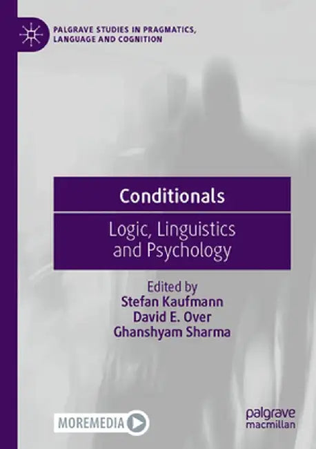 Conditionals: Logic, Linguistics and Psychology by Stefan Kaufmann