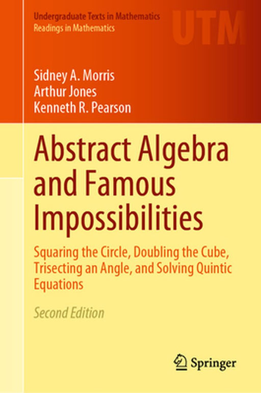 Abstract Algebra and Famous Impossibilities by Sidney A. Morris