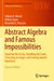 Abstract Algebra and Famous Impossibilities: Squaring the Circle Doubling the Cube Trisecting an Angle and Solving Quintic Equations by Morris