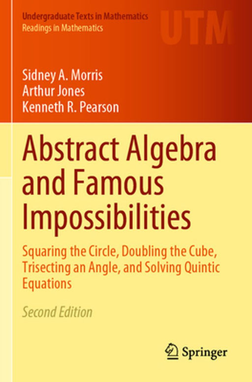 Abstract Algebra and Famous Impossibilities: Squaring the Circle Doubling the Cube Trisecting an Angle and Solving Quintic Equations by Morris