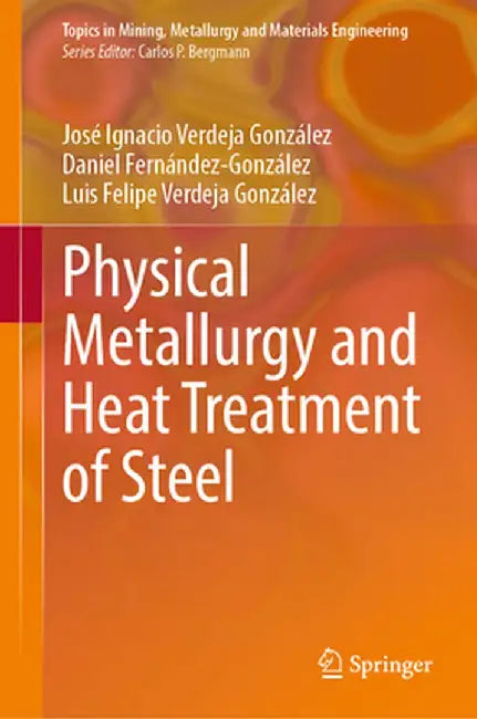 Physical Metallurgy and Heat Treatment of Steel by José Ignacio Verdeja González