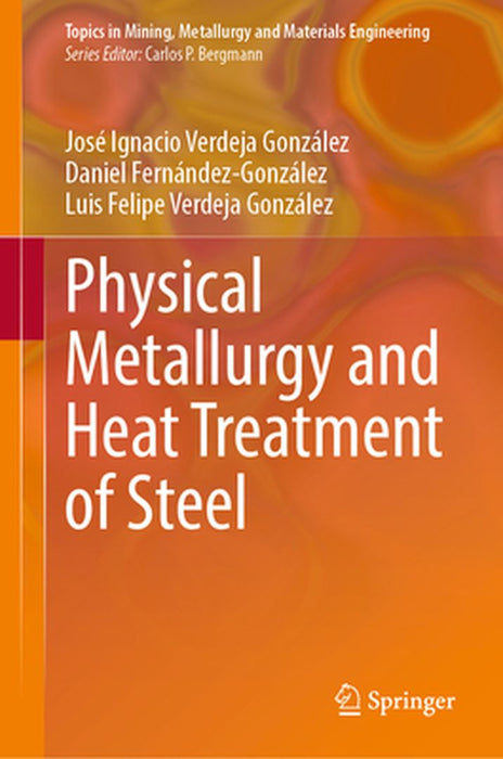 Physical Metallurgy and Heat Treatment of Steel by José Ignacio Verdeja González