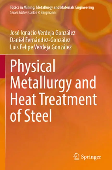 Physical Metallurgy and Heat Treatment of Steel by José Ignacio Verdeja González