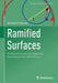 Ramified Surfaces: On Branch Curves and Algebraic Geometry in the 20th Century by Michael Friedman