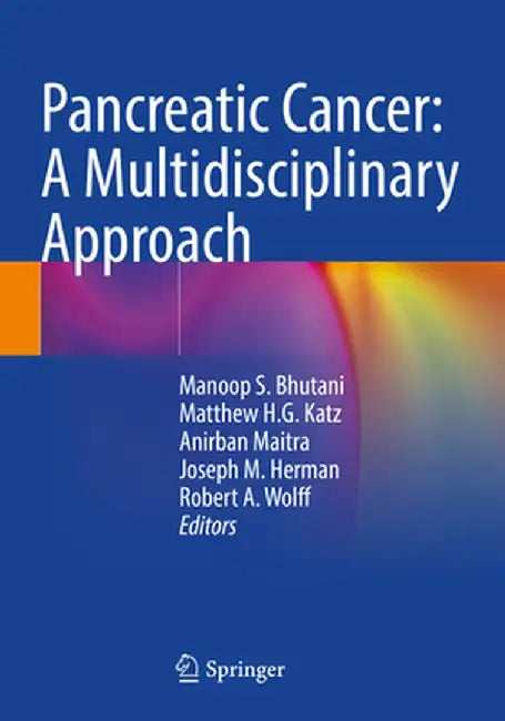 Pancreatic Cancer: A Multidisciplinary Approach by Manoop S. Bhutani