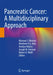 Pancreatic Cancer: A Multidisciplinary Approach by Manoop S. Bhutani