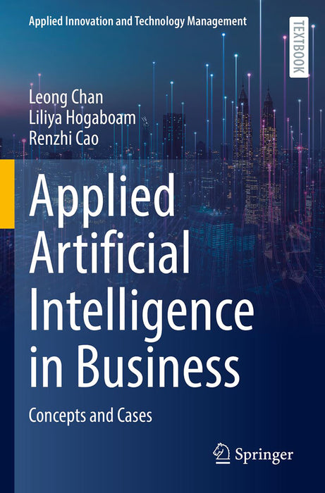 Applied Artificial Intelligence in Business: Concepts and Cases by Chan/Leong