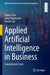 Applied Artificial Intelligence in Business: Concepts and Cases by Chan, Leong