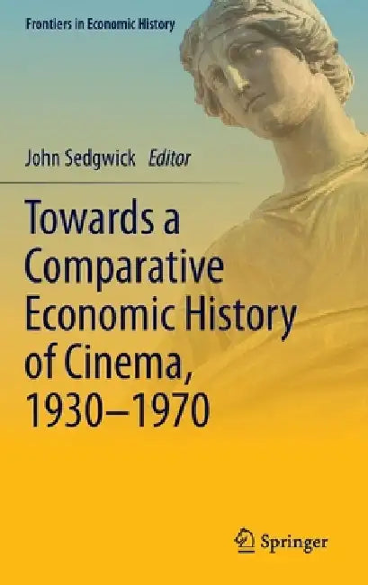 Towards a Comparative Economic History of Cinema, 1930-1970 by John Sedgwick