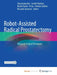 Robot-Assisted Radical Prostatectomy: Advanced Surgical Techniques by C Brad Faught