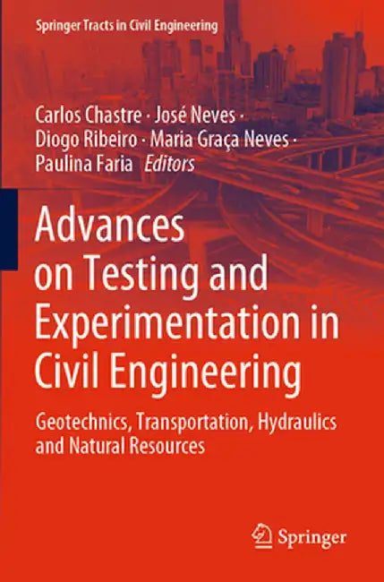 Advances on Testing and Experimentation in Civil Engineering: Geotechnics, Transportation, Hydraulics and Natural Resources by Carlos Chastre