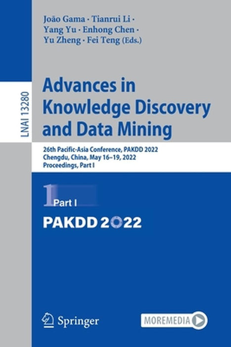 Advances in Knowledge Discovery and Data Mining: 26th Pacific-Asia Conference, Pakdd 2022, Chengdu, China, May 16-19, 2022, Proceedings, Part I by João Gama