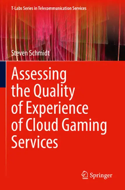 Assessing the Quality of Experience of Cloud Gaming Services by Steven Schmidt