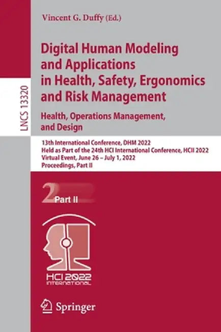 Digital Human Modeling and Applications in Health, Safety, Ergonomics and Risk Management. Health, Operations Management, and Design: 13th Internation by Vincent G. Duffy