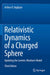 Relativistic Dynamics of a Charged Sphere: Updating the Lorentz-Abraham Model by Arthur D. Yaghjian