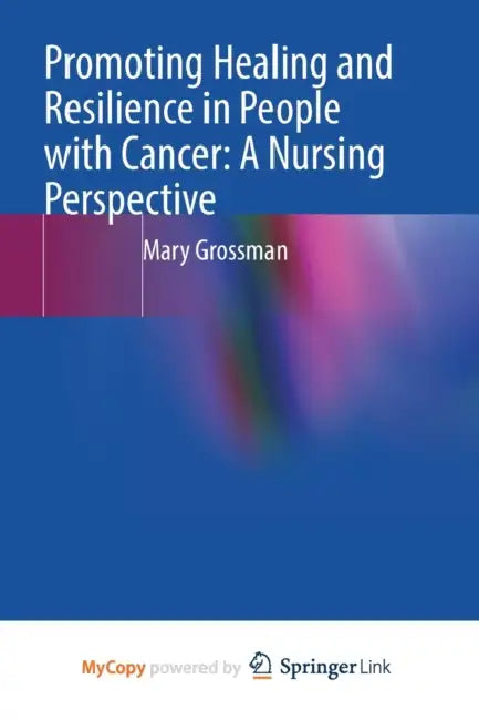 Promoting Healing and Resilience in People with Cancer: A Nursing Perspective by Harald K Schjelderup