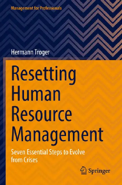 Resetting Human Resource Management: Seven Essential Steps to Evolve from Crises by Hermann Troger