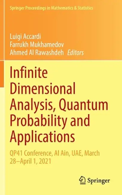 Infinite Dimensional Analysis, Quantum Probability and Applications: Qp41 Conference, Al Ain, Uae, March 28-April 1, 2021 by Luigi Accardi