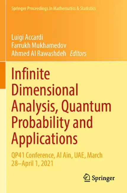 Infinite Dimensional Analysis, Quantum Probability and Applications: Qp41 Conference, Al Ain, Uae, March 28-April 1, 2021 by Luigi Accardi