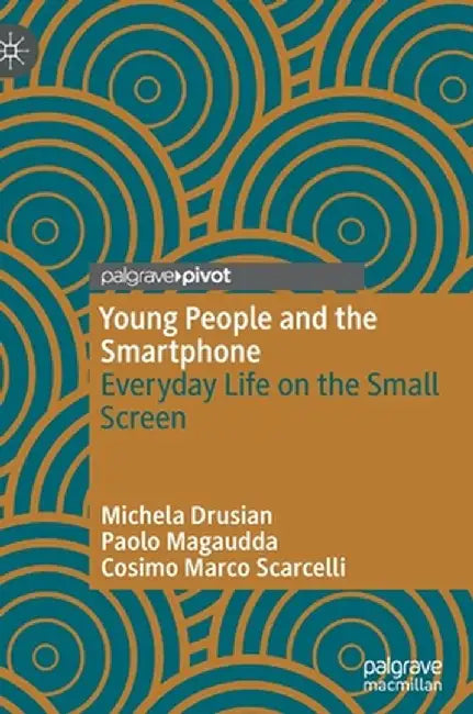 Young People and the Smartphone: Everyday Life on the Small Screen by Michela Drusian