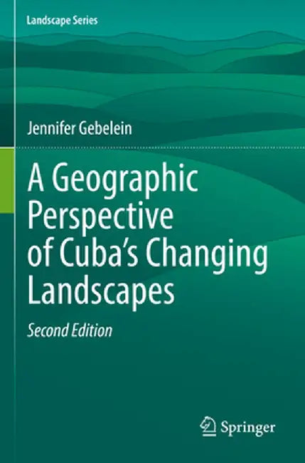 A Geographic Perspective of Cuba's Changing Landscapes by Jennifer Gebelein