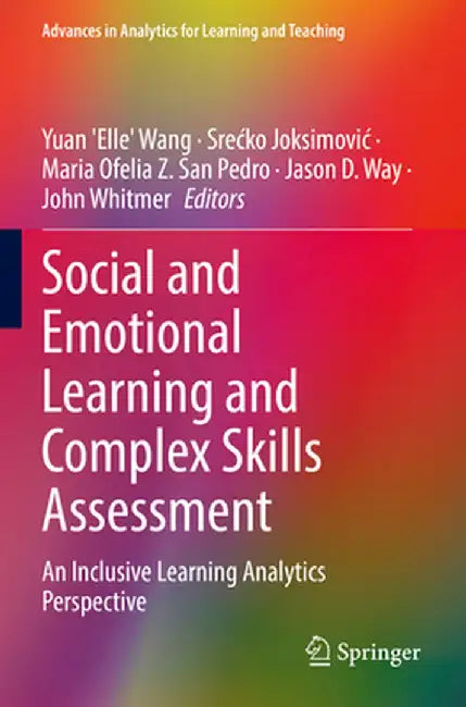 Social and Emotional Learning and Complex Skills Assessment: An Inclusive Learning Analytics Perspective by Yuan 'Elle' Wang