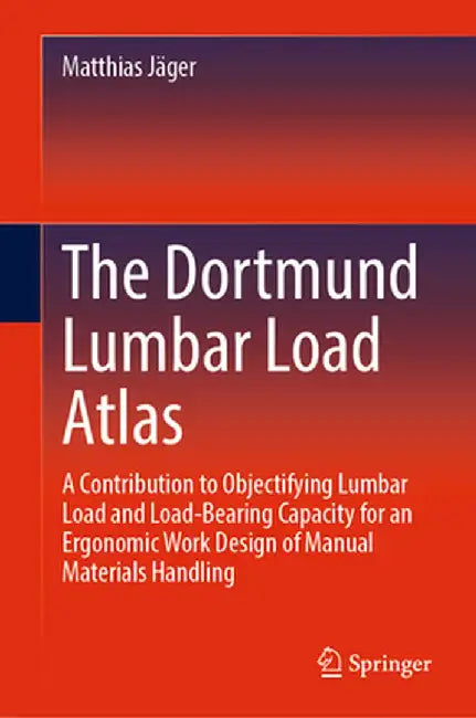 The Dortmund Lumbar Load Atlas: A Contribution to Objectifying Lumbar Load and Load-Bearing Capacity by Jäger