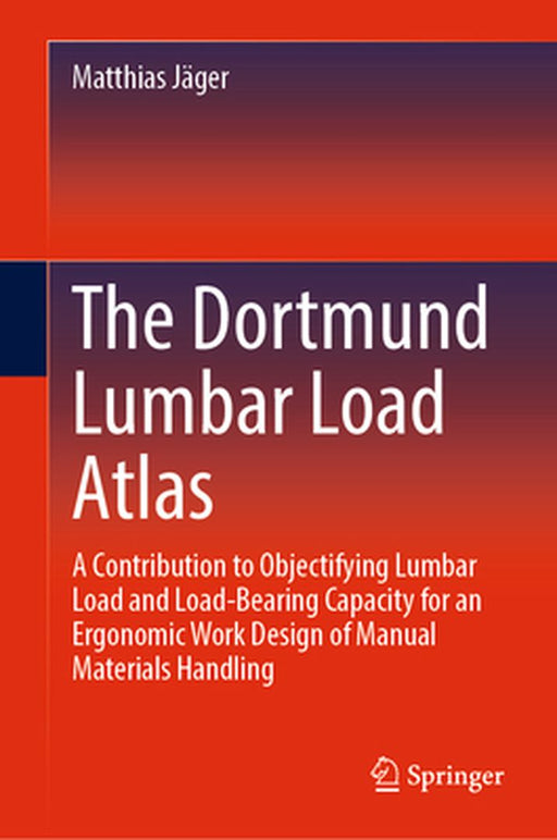 The Dortmund Lumbar Load Atlas: A Contribution to Objectifying Lumbar Load and Load-Bearing Capacity by Jäger