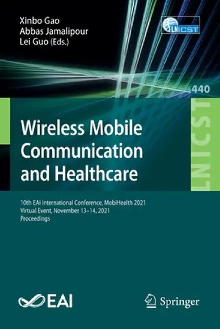 Wireless Mobile Communication and Healthcare: 10th Eai International Conference, Mobihealth 2021, Virtual Event, November 13-14, 2021, Proceedings by Xinbo Gao