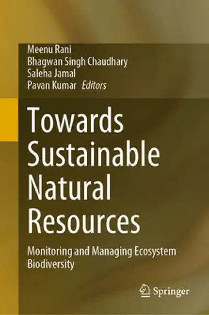 Towards Sustainable Natural Resources: Monitoring and Managing Ecosystem Biodiversity by Meenu Rani
