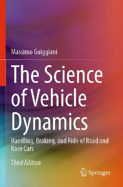 The Science of Vehicle Dynamics: Handling Braking and Ride of Road and Race Cars by Guiggiani, Massimo
