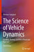 The Science of Vehicle Dynamics: Handling Braking and Ride of Road and Race Cars by Guiggiani/Massimo