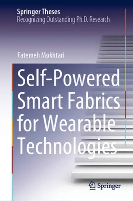 Self-Powered Smart Fabrics for Wearable Technologies by Fatemeh Mokhtari