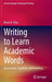 Writing to Learn Academic Words: Assessment, Cognition, and Learning by Breno B. Silva