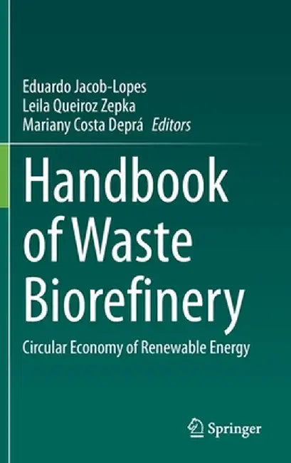 Handbook of Waste Biorefinery: Circular Economy of Renewable Energy by Eduardo Jacob-Lopes