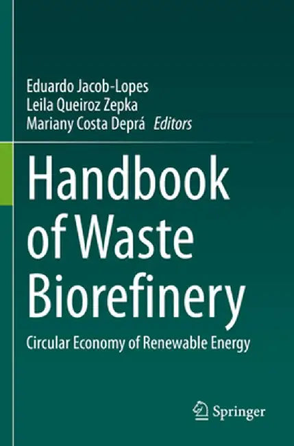Handbook of Waste Biorefinery: Circular Economy of Renewable Energy by Eduardo Jacob-Lopes