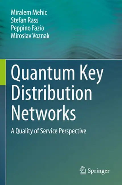 Quantum Key Distribution Networks: A Quality of Service Perspective by Miralem Mehic