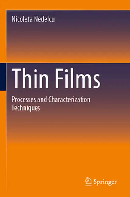 Thin Films: Processes and Characterization Techniques by Nicoleta Nedelcu