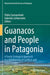 Guanacos and People in Patagonia: A Social-Ecological Approach to a Relationship of Conflicts and Opportunities by Pablo Carmanchahi