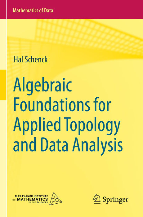 Algebraic Foundations for Applied Topology and Data Analysis by Schenck/Hal